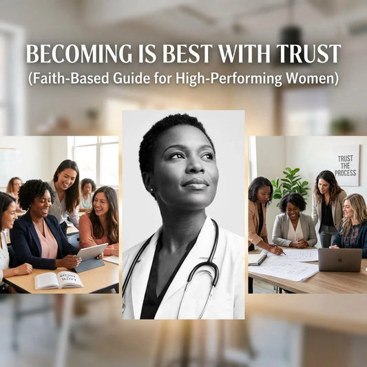 Becoming Is Best With TRUST (Guide for High-Performing Women)